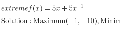 The extreme f(x)=5x+5x^{-1} is Maximum(-1,-10),Minimum(1,10)